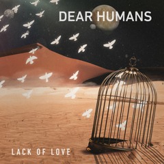 PREMIERE: Dear Humans - Lack of Love [Moon Ho Records]