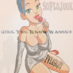 Girl You Know Wassup - FweaGoJit | #SoFloJook