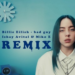 Billie Eilish - Bad Guy (Ishay Avital & Miko E Remix)
