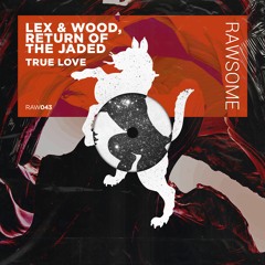 Premiere: Lex & Wood, Return Of The Jaded - True Love [Rawsome]