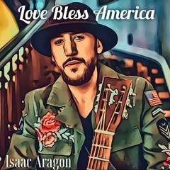Isacc Aragon Love Bless America