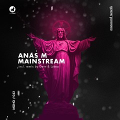 [MONO042] Anas M - Mainstream EP Incl. Remixes from Devv & Lukea