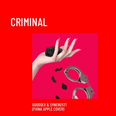 GoodSex & Synergyzt - Criminal (Fiona Apple Cover)