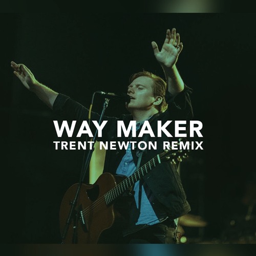 Leeland - Way Maker (Trent Newton remix)