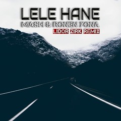 Mash & Ronen Yona - Lele Hane (Lidor Zirk Remix)