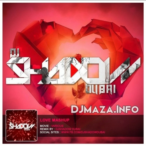 Stream Love Mash Up 2015 - DJ Shadow Dubai.mp3 by HittuHisham | Listen  online for free on SoundCloud