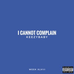 I Cannot Complain (Prod. Keezy Baby)