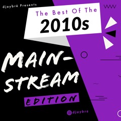The Best of The 2010s (Mainstream Edition)(Explicit) Mixed by Djaybré
