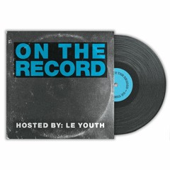 Le Youth - On The Record #002