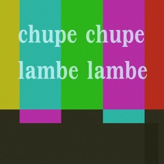 Chupe Chupe Lambe Lambe