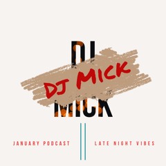 Dj Mick | January Podcast | Late Night Vibes