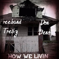 Trelly X Don Deno -HOW WE LIVIN