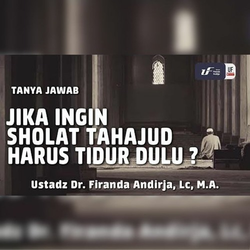 Jika Ingin Sholat Tahajud Harus Tidur Dulu Ustadz Dr Firanda Andirja M A By Dr Firanda Andirja M A