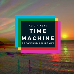 Time Machine - Alicia Keys (Processman Remix)