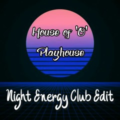 House Of 'O' - Playhouse (Night Energy Club Edit)