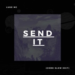 Send It (Come slow edit)