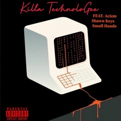 Killa Technologee Feat. Acizm, Small Hands & Shawn Keys