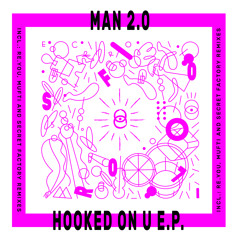 PREMIERE : Man 2.0 - Hooked On U (Mufti Remix)