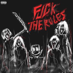 Fuck The Rules (feat. Bill $aber, gizmo, Vokillz & greyXeyes)