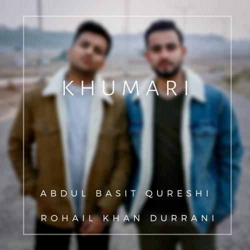 KHUMARI - Abdul Basit Qureshi & Rohail Khan Durrani