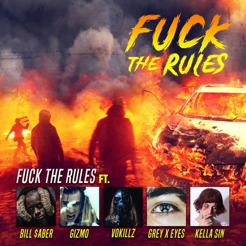Fuck The Rules (feat Bill $aber Gizmo Vokillz & Greyxeyes x Kella Sin)
