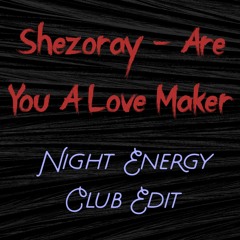 Shezoray - Are You A Love Maker (Night Energy Club Edit)