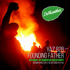 Yaz B2B Founding Father // Live From DeMentha Green Party (Saturday) // Burning Man 2019