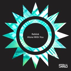 Reblok - Alone With You [Sola]