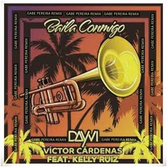 Baila Conmigo - Dayvi x Víctor Cárdenas x Kelly Ruiz [Gabe Pereira Remix] [FREE DOWNLOAD]