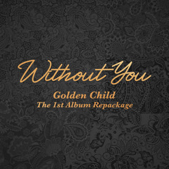 골든차일드 (Golden Child) - Without You