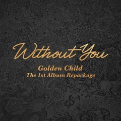 Golden Child - Without You