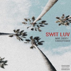 Mak Zaddy - Swit Luv feat. kanakafromsb & rickflvir (K3NAI Remix/Mashup)