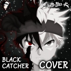 Black Clover OP 10 【 Black Catcher 】 ブラッククローバー 「 Cover / 歌ってみた 」。