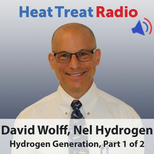 Heat Treat Radio #24: Hydrogen Generation with Dave Wolff, Region Manager at Nel Hydrogen