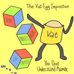 The Vat Egg Imposition - You Don't Understand Marmite