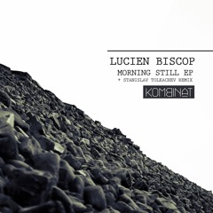 Lucien Biscop - 'Morning Still' EP + Stanislav Tolkachev Rmx previews - KMB005