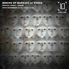Bricks of Basilica - Eyeza w/ Grove Nov 19