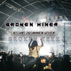 LASS UNS ZUSAMMEN GEHEN | BROKEN MINER