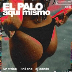 Un Titico Ft. KN1ONE - El Palo Aqui Mismo