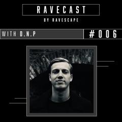 RAVECAST #006 / D.N.P