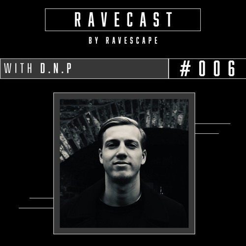 RAVECAST #006 / D.N.P