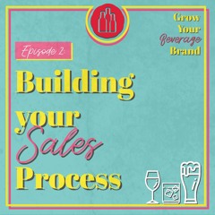 Building Your Sales Process: Grow Your Beverage Brand With Sid Patel - Episode 2