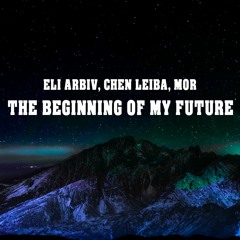 Eli Arbiv, Chen Leiba, Mor - The Beginning Of My Future