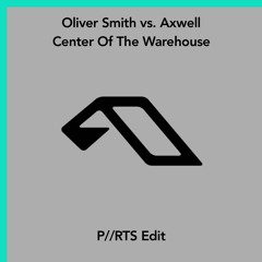 Axwell vs. Oliver Smith - Center Of The Warehouse (P//RTS Edit)