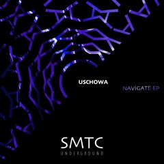 Premiere: Uschowa - Navigate [SMTC Underground]