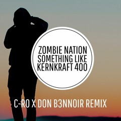 Zombie Nation - Something Like Kernkraft 400 (C-Ro X Don B3nnoir Remix)