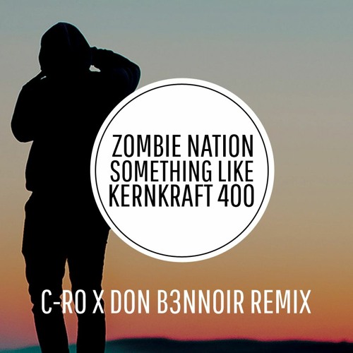 Zombie Nation - Something Like Kernkraft 400 (C-Ro X Don B3nnoir Remix)