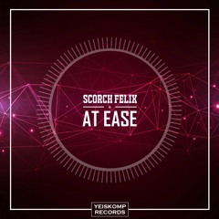 At Ease (original) Scorch Felix (Yeiskomp Records)