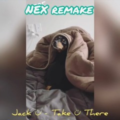 Jack U - Take U There ft. Kiesza (NEX REMAKE)