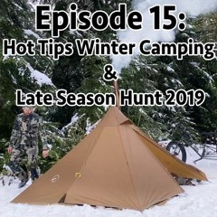 Hot Tips for Winter Camping and Late Season Hunt 2019 [Ep. 15]